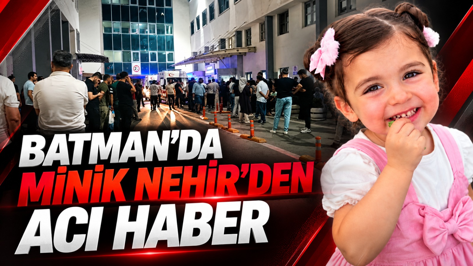 Batman’da 3 yaşındaki Nehir’den acı haber