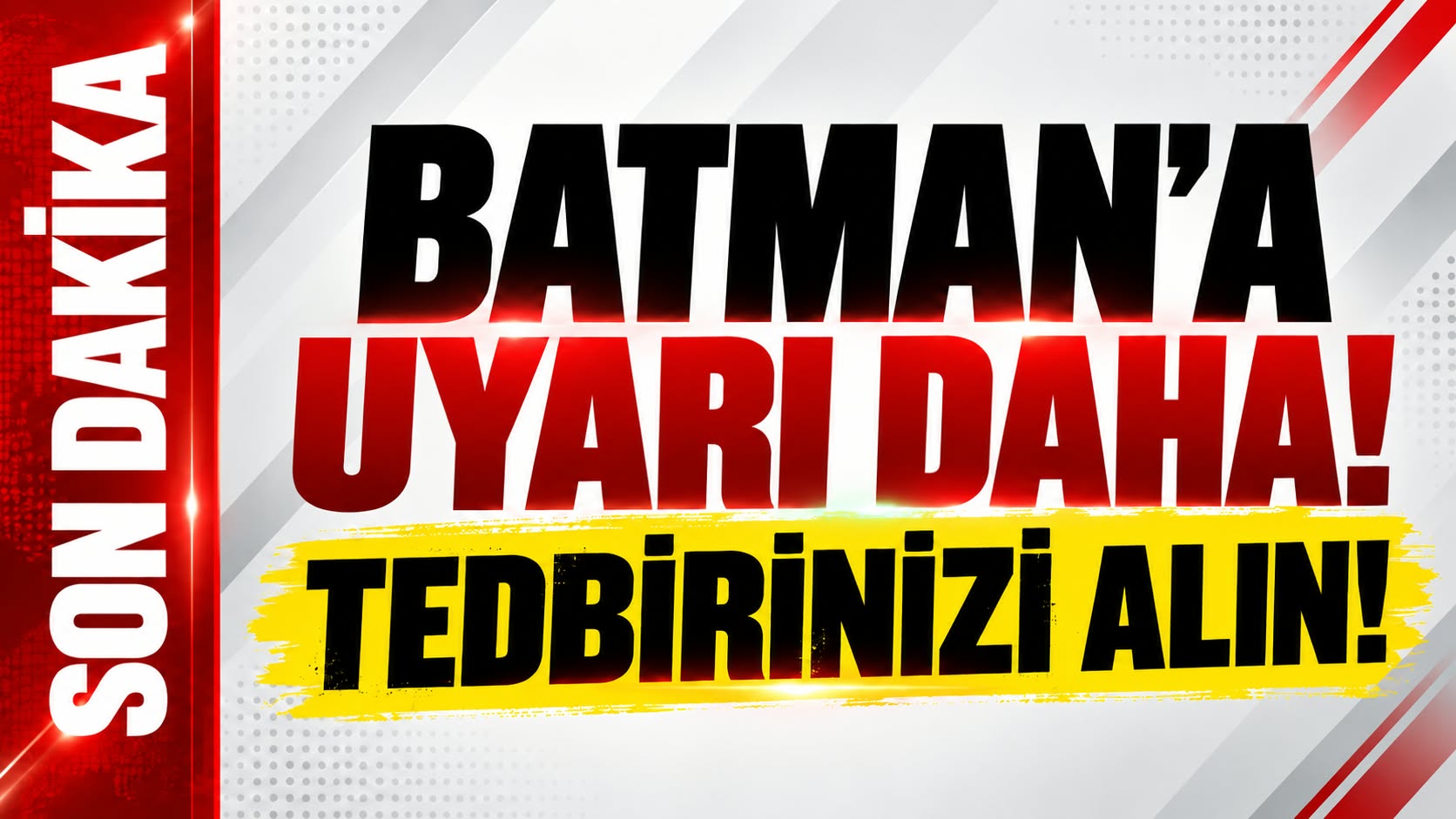 Batman’a bir son dakkika uyarı daha! Tedbirinizi alın!