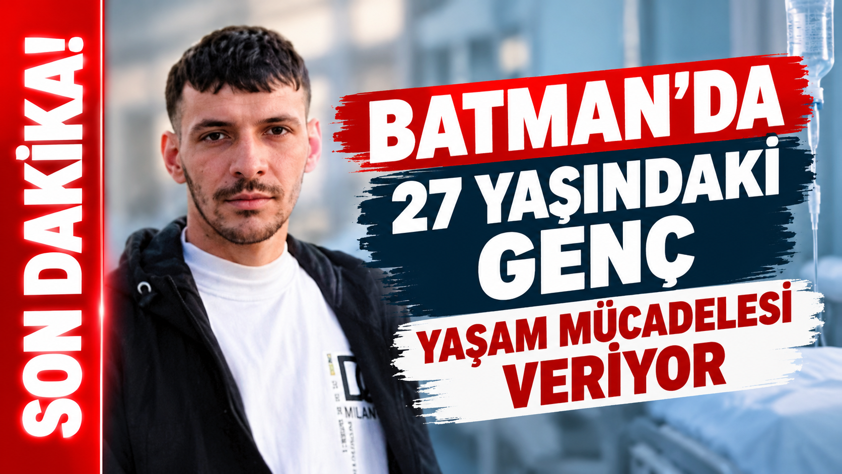 Batman’da 27 yaşındaki genç yaşam mücadelesi veriyor